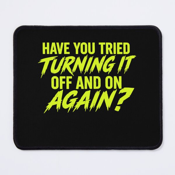 Item preview, HAVE YOU TRIED TURNING IT OFF AND ON AGAIN? – Geek Humor Funny Nerd Science Joke designed and sold by Axivra.