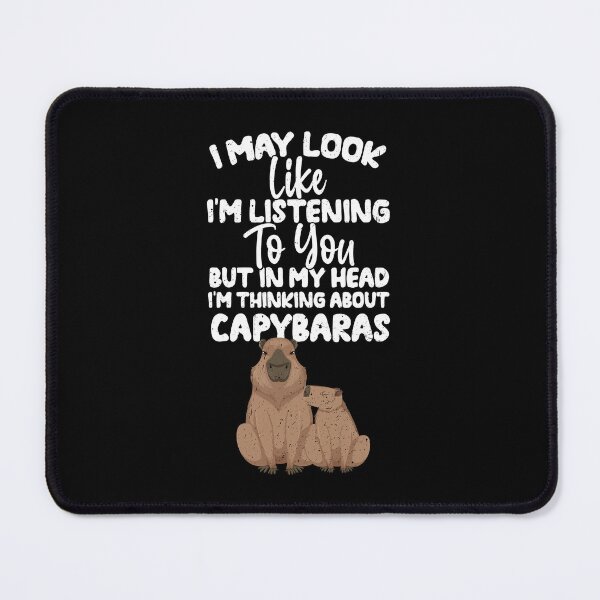 Item preview, I May Look Like I'm Listening To You But In My Head I'm Thinking About Capybaras designed and sold by GabbyKash.