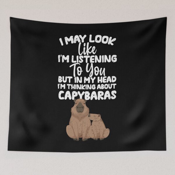 Item preview, I May Look Like I'm Listening To You But In My Head I'm Thinking About Capybaras designed and sold by GabbyKash.