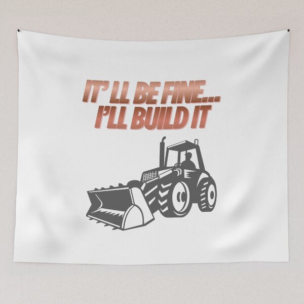 Item preview, It'll Be Fine I'll Build It - Funny Tractor Construction Quote Design. designed and sold by LunaPrintCo.