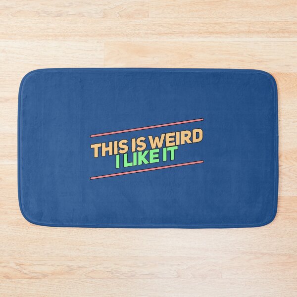 Item preview, "This Is Weird I Like It" (weird humor, funny phrase, unique personality, modern meme) designed and sold by AstronautMerch.