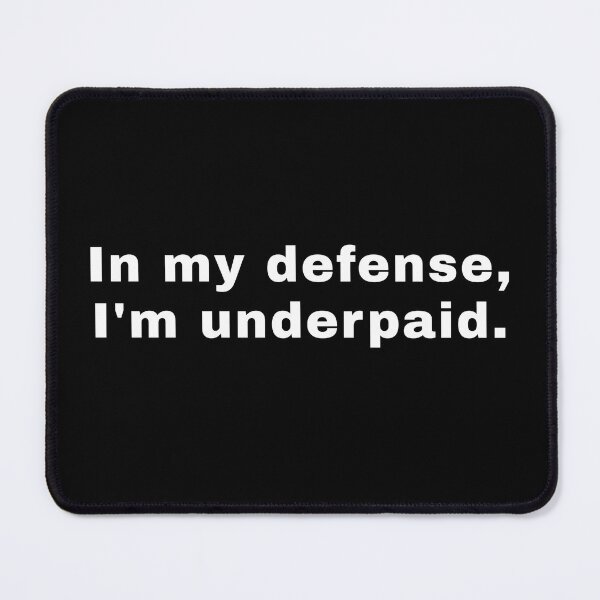 Item preview, In My Defense I'm Underpaid - Funny Work Humor Quote designed and sold by SidTastic .