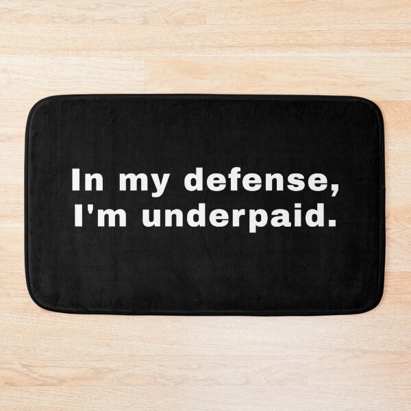 Item preview, In My Defense I'm Underpaid - Funny Work Humor Quote designed and sold by SidTastic .