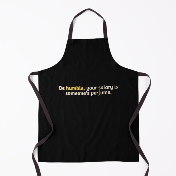 Item preview, Be humble, your salary is someone’s perfume. designed and sold by first-shirt ⭐ ⭐ ⭐ ⭐ ⭐.