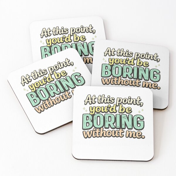 Item preview, At This Point You’d Be Boring Without Me Funny Quote designed and sold by CULTWEAR SOCIETY.