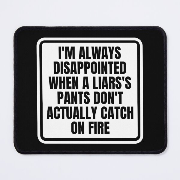 Item preview, I'm always disappointed when a liars's pants don't actually catch on fire designed and sold by Dondonmart.