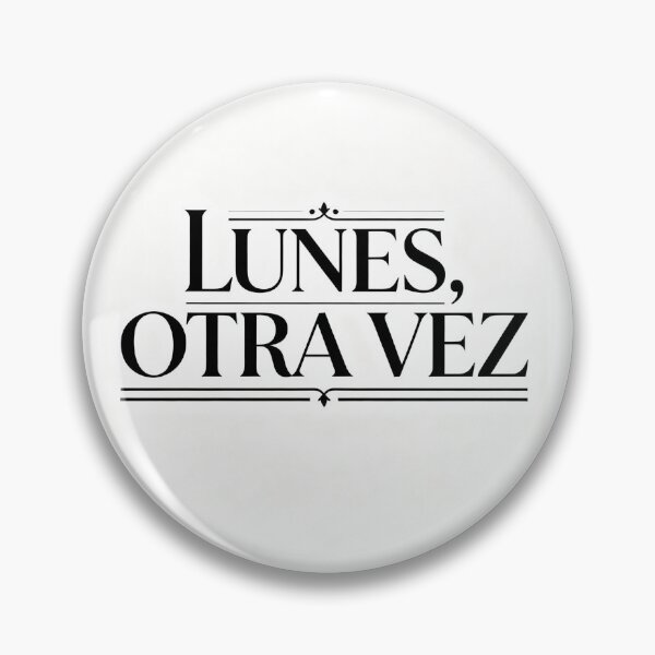 Item preview, Monday again – realistic humor to survive the week designed and sold by LoQueNoDigo.