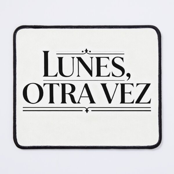 Item preview, Monday again – realistic humor to survive the week designed and sold by LoQueNoDigo.