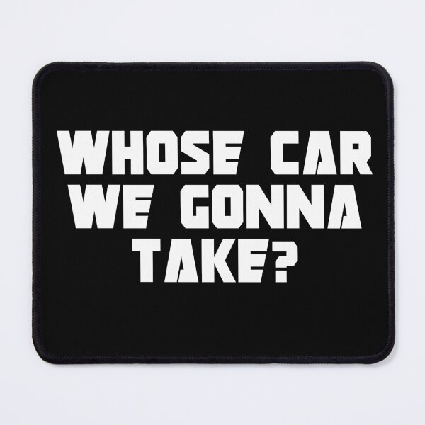 Item preview, Whose Car We Gonna Take designed and sold by Dondonmart.