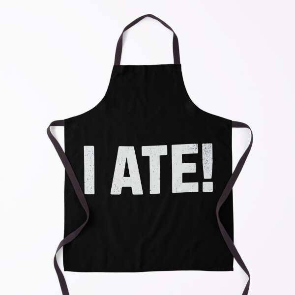 Item preview, I Ate! Funny Sarcasm designed and sold by DorisSPipkin.