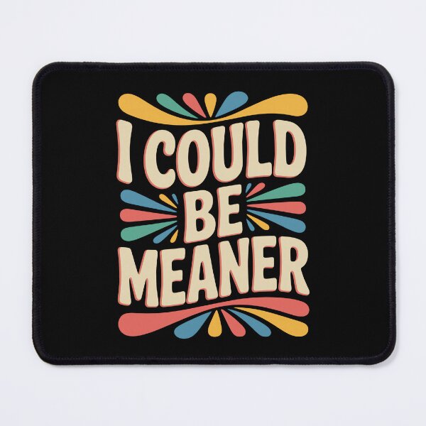 Item preview, I Could Be Meaner Funny Sarcastic Quote designed and sold by DorisSPipkin.