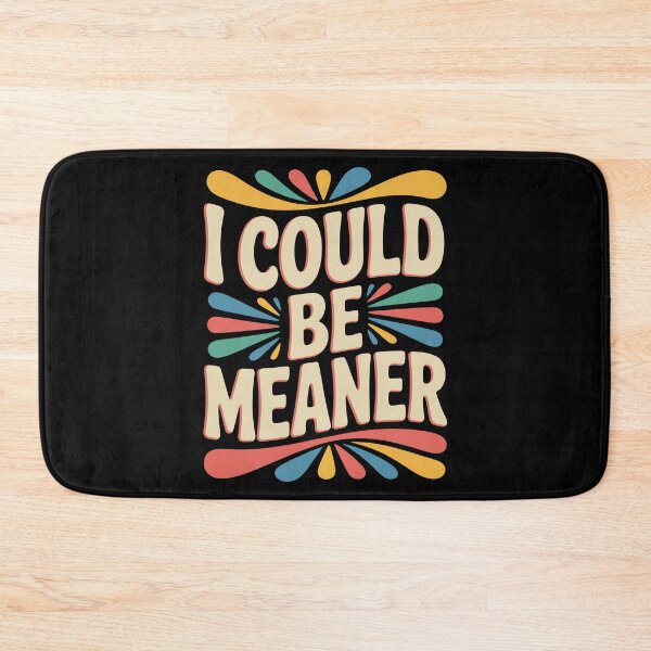 Item preview, I Could Be Meaner Funny Sarcastic Quote designed and sold by DorisSPipkin.
