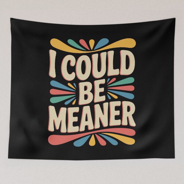 Item preview, I Could Be Meaner Funny Sarcastic Quote designed and sold by DorisSPipkin.