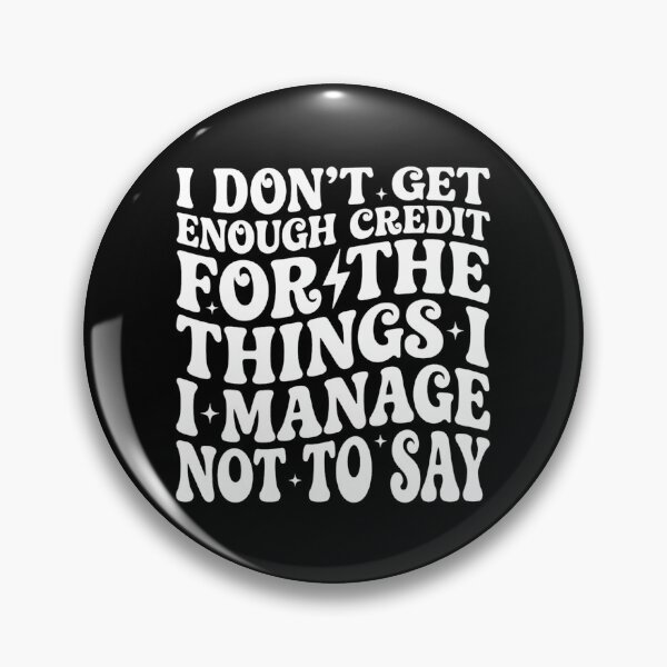 Item preview, I Don't Get Enough Credit for Things I Manage Not Say, Funny designed and sold by DorisSPipkin.