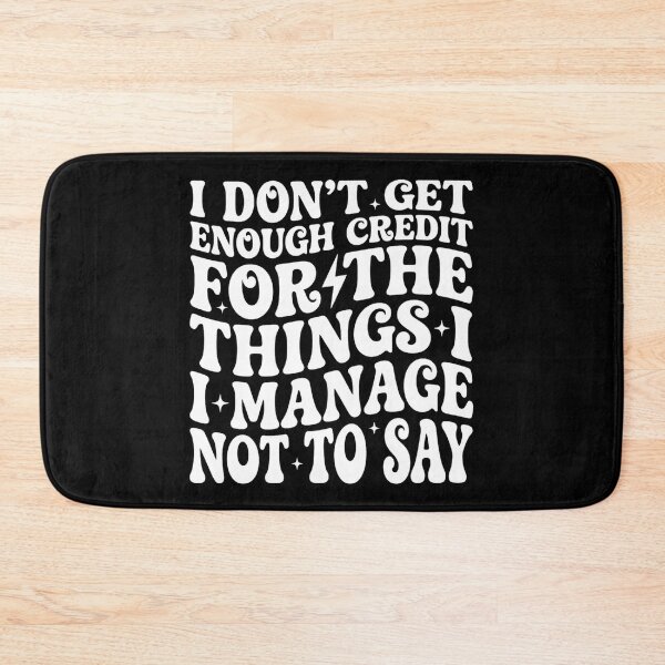 Item preview, I Don't Get Enough Credit for Things I Manage Not Say, Funny designed and sold by DorisSPipkin.