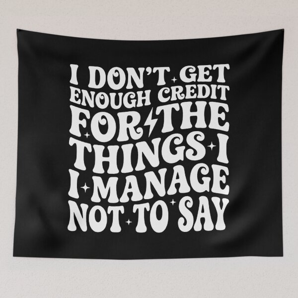Item preview, I Don't Get Enough Credit for Things I Manage Not Say, Funny designed and sold by DorisSPipkin.