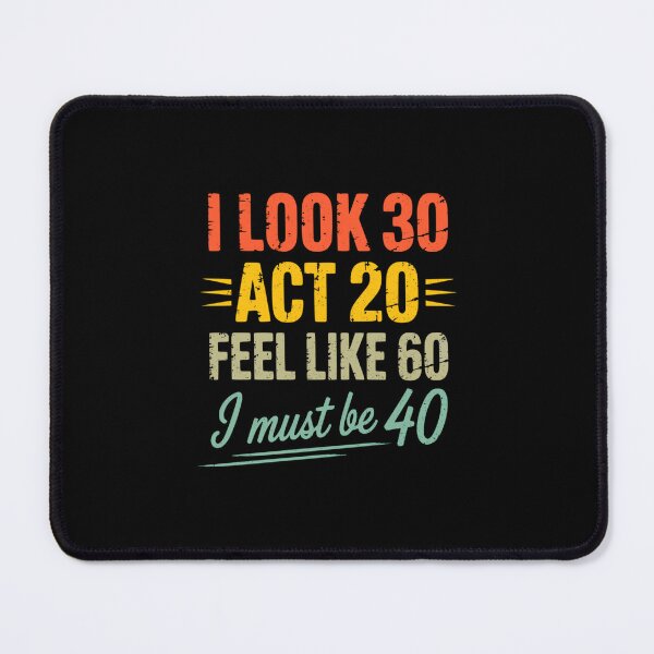 Item preview, I Look 30 Act 20 Feel Like 60 I Must Be 40, Retro Vintage designed and sold by DorisSPipkin.