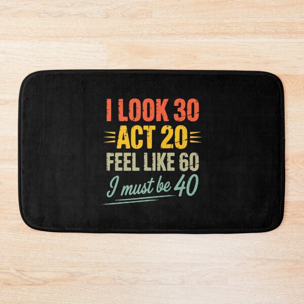 Item preview, I Look 30 Act 20 Feel Like 60 I Must Be 40, Retro Vintage designed and sold by DorisSPipkin.