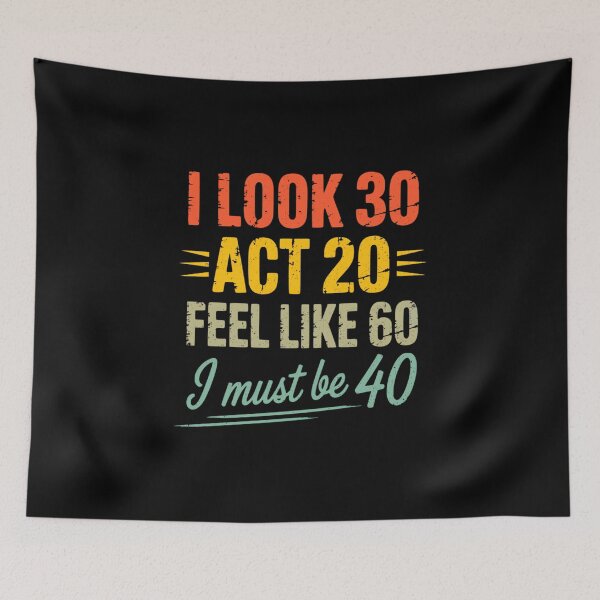 Item preview, I Look 30 Act 20 Feel Like 60 I Must Be 40, Retro Vintage designed and sold by DorisSPipkin.