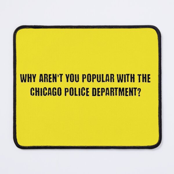 Item preview, Why Aren't You Popular With The Chicago Police Department? designed and sold by Gen X Gang.