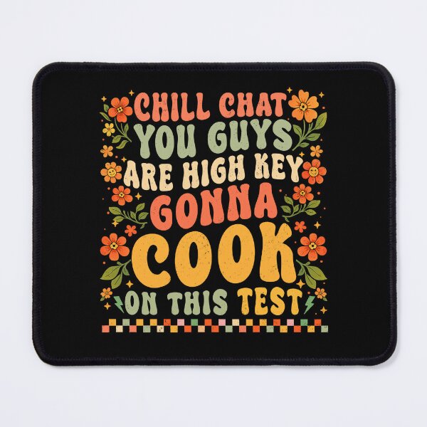 Item preview, Chill Chat You Guys are High Key Gon' Cook On This Test 2026 designed and sold by BlightedArt.