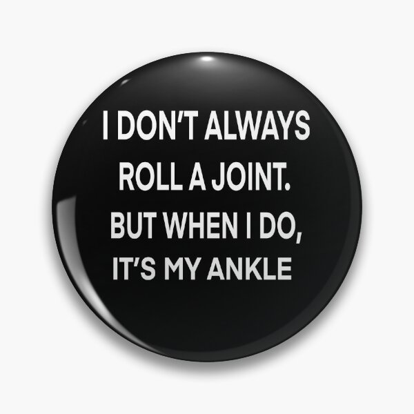Item preview, I Don’t Always Roll A Joint But When I Do It’s My Ankle  designed and sold by Buntrockstore.