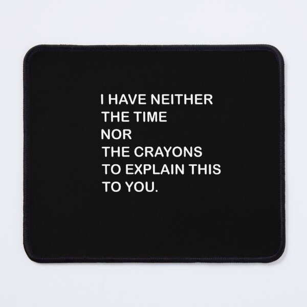 Item preview, I Dont Have The Time Or The Crayons  designed and sold by debbihull.