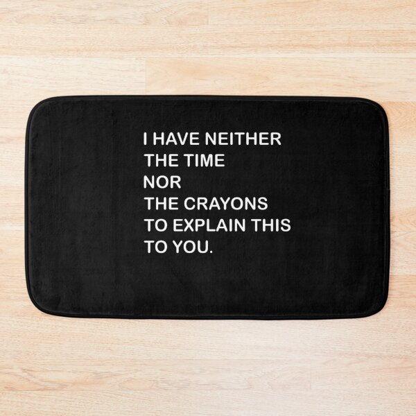 Item preview, I Dont Have The Time Or The Crayons  designed and sold by debbihull.
