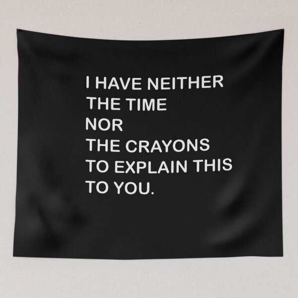 Item preview, I Dont Have The Time Or The Crayons  designed and sold by debbihull.