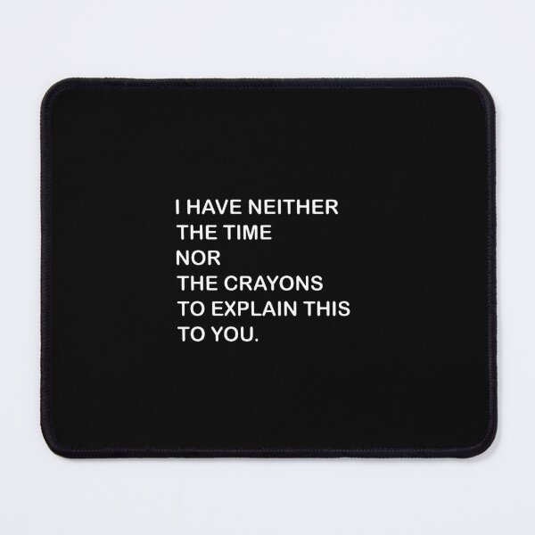 Item preview, I Dont Have The Time Or The Crayons designed and sold by karenparker85.