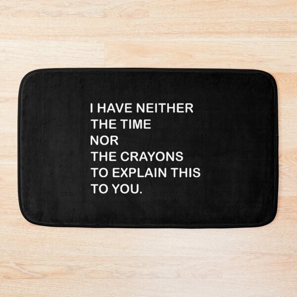 Item preview, I Dont Have The Time Or The Crayons designed and sold by karenparker85.