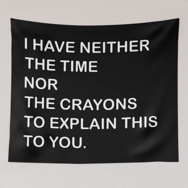 Item preview, I Dont Have The Time Or The Crayons designed and sold by karenparker85.