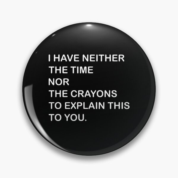 Item preview, I Dont Have The Time Or The Crayons  designed and sold by florasavis.