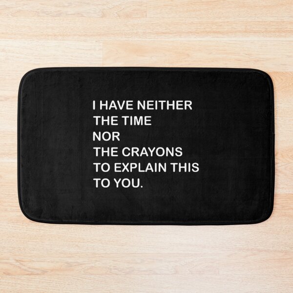 Item preview, I Dont Have The Time Or The Crayons  designed and sold by florasavis.