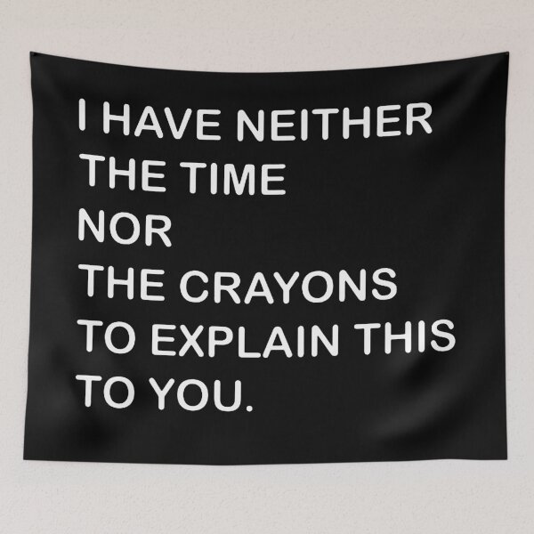 Item preview, I Dont Have The Time Or The Crayons  designed and sold by florasavis.