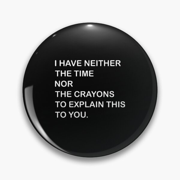 Item preview, I Dont Have The Time Or The Crayons  designed and sold by joinershawna16.