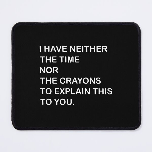 Item preview, I Dont Have The Time Or The Crayons  designed and sold by joinershawna16.