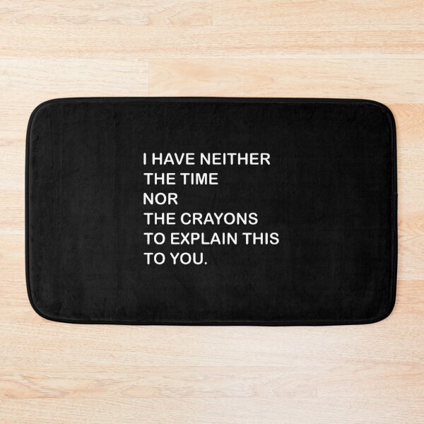 Item preview, I Dont Have The Time Or The Crayons  designed and sold by joinershawna16.
