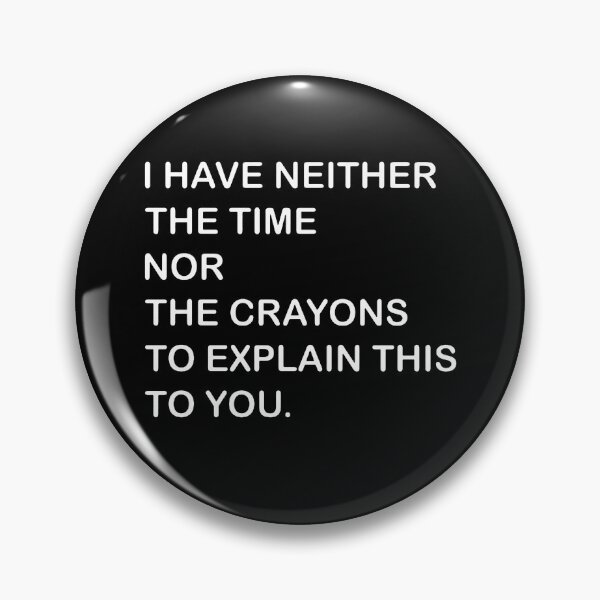 Item preview,  I Dont Have The Time Or The Crayons designed and sold by saragraya.