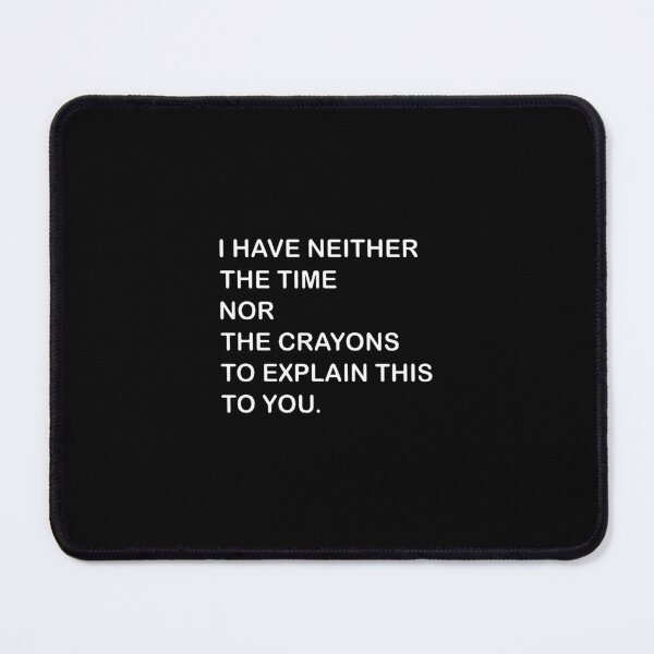Item preview,  I Dont Have The Time Or The Crayons designed and sold by saragraya.