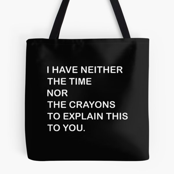 Item preview,  I Dont Have The Time Or The Crayons designed and sold by saragraya.