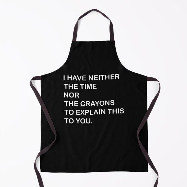 Item preview,  I Dont Have The Time Or The Crayons designed and sold by saragraya.