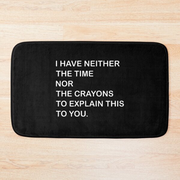Item preview,  I Dont Have The Time Or The Crayons designed and sold by saragraya.
