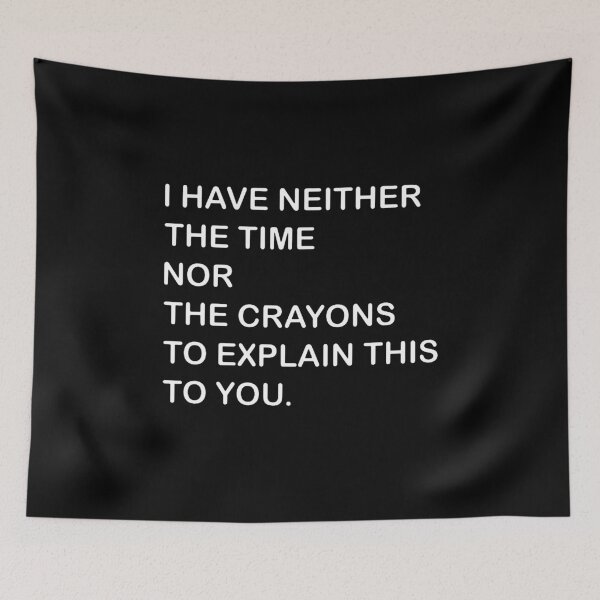 Item preview,  I Dont Have The Time Or The Crayons designed and sold by saragraya.