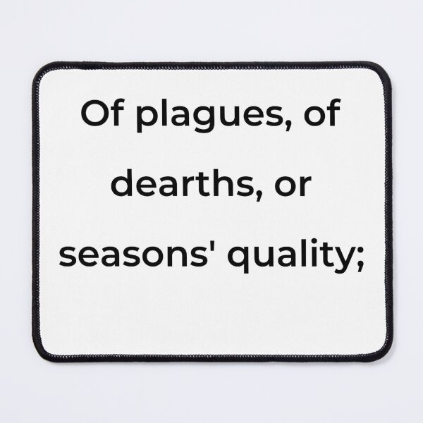 Item preview, "Of plagues, of dearths, or seasons' quality;" - print black designed and sold by ariksworld.