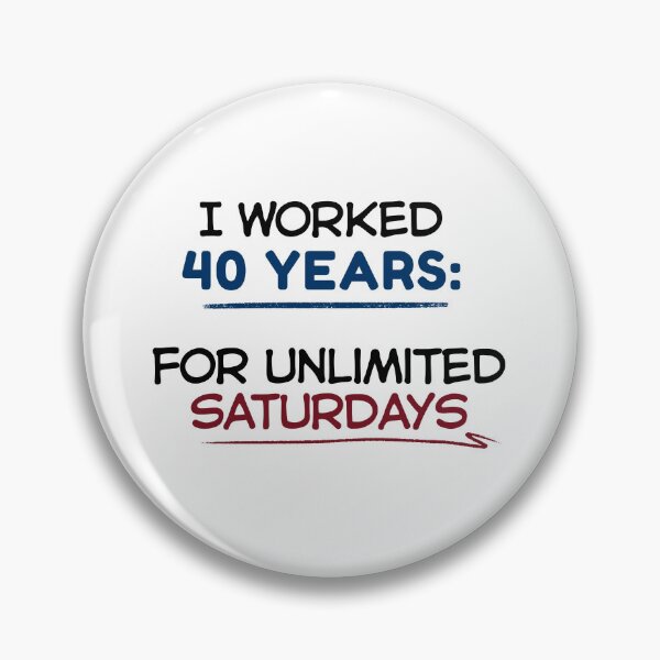 Item preview, Funny Retirement Quote I worked 40 years for unlimited Saturdays designed and sold by TeeArtWorld.