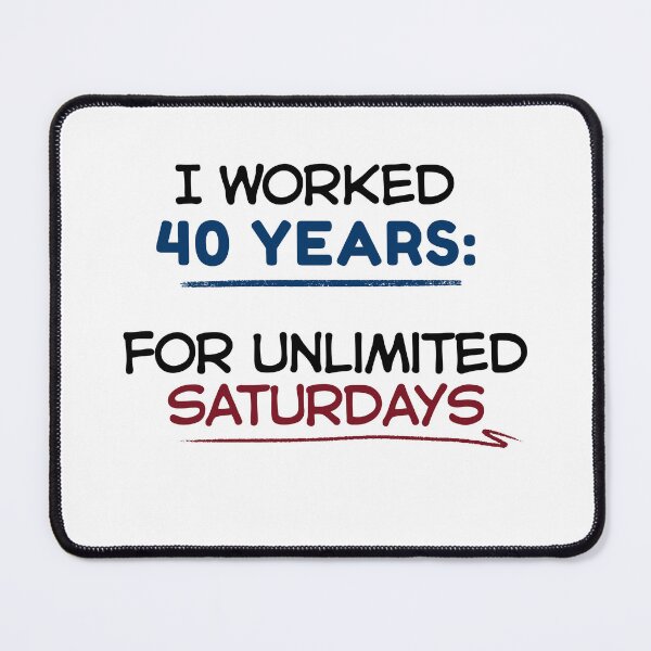 Item preview, Funny Retirement Quote I worked 40 years for unlimited Saturdays designed and sold by TeeArtWorld.
