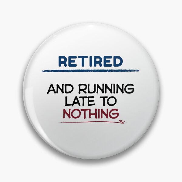 Item preview, Funny Retirement Quote Retired and running late to nothing designed and sold by TeeArtWorld.