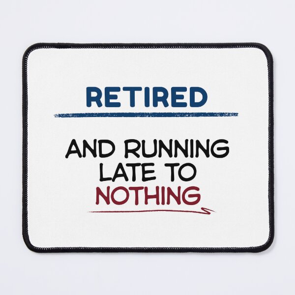 Item preview, Funny Retirement Quote Retired and running late to nothing designed and sold by TeeArtWorld.