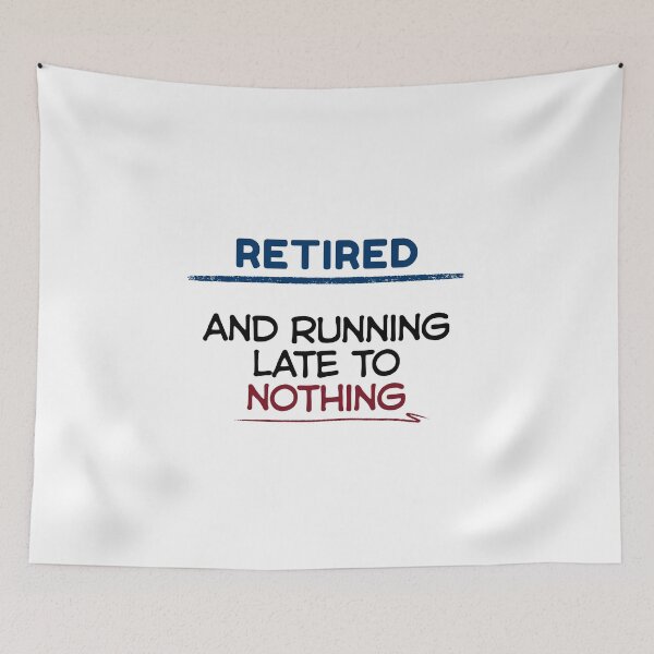 Item preview, Funny Retirement Quote Retired and running late to nothing designed and sold by TeeArtWorld.
